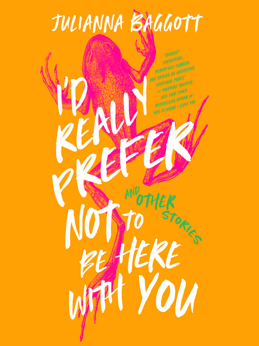 Title details for I'd Really Prefer Not to Be Here with You, and Other Stories by Julianna Baggott - Wait list